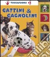 Gattini & cagnolini. Ediz. illustrata libro