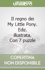 Il regno dei My Little Pony. Ediz. illustrata. Con 7 puzzle libro