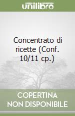 Concentrato di ricette (Conf. 10/11 cp.) libro