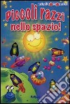 Piccoli razzi nello spazio! Ediz. illustrata libro