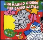 Un magico giorno per Babbo Natale. Ediz. illustrata libro