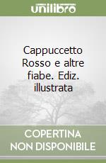 Cappuccetto Rosso e altre fiabe. Ediz. illustrata