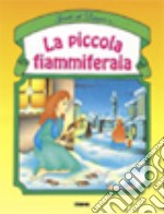 La piccola fiammiferaia. Ediz. illustrata libro