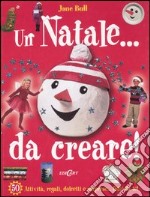 Un Natale... Da creare! Ediz. illustrata libro