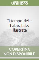 Il tempo delle fiabe. Ediz. illustrata libro