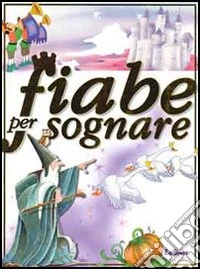 Fiabe per sognare. Ediz. illustrata