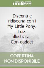 Disegna e ridisegna con i My Little Pony. Ediz. illustrata. Con gadget libro