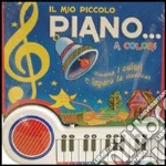 Il mio piccolo piano... a colori. Suona i colori e impara la musica. Ediz. illustrata libro