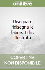 Disegna e ridisegna le fatine. Ediz. illustrata libro