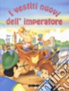 I vestiti nuovi dell'imperatore. Ediz. illustrata libro