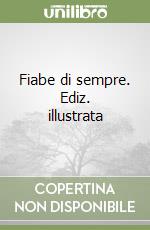 Fiabe di sempre. Ediz. illustrata libro