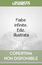 Fiabe infinite. Ediz. illustrata libro