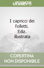 I capricci dei folletti. Ediz. illustrata libro
