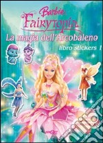 La magia dell'arcobaleno. Libro stickers 1. Barbie Fairytopia libro