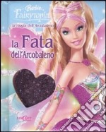 La magia dell'arcobaleno. La fata dell'arcobaleno. Barbie Fairytopia libro