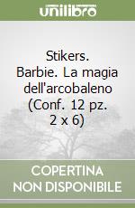 Stikers. Barbie. La magia dell'arcobaleno (Conf. 12 pz. 2 x 6) libro