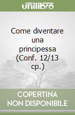 Come diventare una principessa (Conf. 12/13 cp.) libro