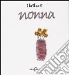 Nonna. Ediz. illustrata libro