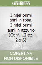 I miei primi anni in rosa. I miei primi anni in azzurro (Conf. 12 pz. 2 x 6) libro