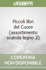 Piccoli libri del Cuore (assortimento scatola legno 2) libro
