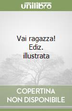 Vai ragazza! Ediz. illustrata libro