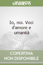 Io, noi. Voci d'amore e umanità libro