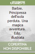 Barbie. Principessa dell'isola perduta. Una magica avventura. Ediz. illustrata libro