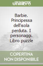 Barbie. Principessa dell'isola perduta. I personaggi. Libro puzzle (1) libro