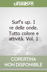 Surf's up. I re delle onde. Tutto colore e attività. Vol. 1 libro