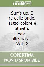 Surf's up. I re delle onde. Tutto colore e attività. Ediz. illustrata. Vol. 2 libro