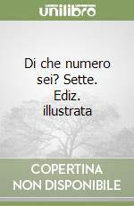 Di che numero sei? Sette. Ediz. illustrata libro