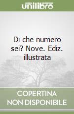 Di che numero sei? Nove. Ediz. illustrata libro