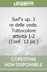 Surf's up. I re delle onde. Tuttocolore attività 1-2 (Conf. 12 pz.) libro