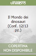 Il Mondo dei dinosauri (Conf. 12/13 pz.) libro