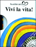 Vivi la vita! Ediz. illustrata libro