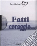 Fatti coraggio.... Ediz. illustrata libro