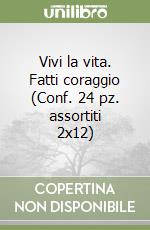 Vivi la vita. Fatti coraggio (Conf. 24 pz. assortiti 2x12) libro