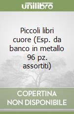 Piccoli libri cuore (Esp. da banco in metallo 96 pz. assortiti) libro