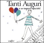 Tanti auguri a un ragazzo speciale. Ediz. illustrata libro