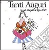 Tanti auguri a una ragazza speciale. Ediz. illustrata libro