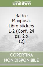 Barbie Mariposa. Libro stickers 1-2 (Conf. 24 pz. 2 x 12) libro