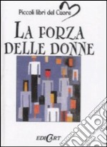 La forza delle donne. Ediz. illustrata libro