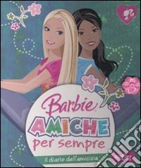 Il diario dell'amicizia. Barbie amiche per sempre libro