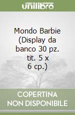 Mondo Barbie (Display da banco 30 pz. tit. 5 x 6 cp.) libro