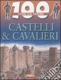 Castelli e cavalieri. Ediz. illustrata