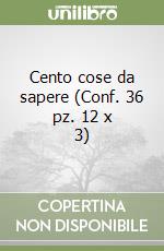 Cento cose da sapere (Conf. 36 pz. 12 x 3) libro