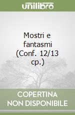 Mostri e fantasmi (Conf. 12/13 cp.) libro
