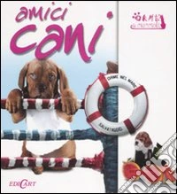 Amici cani. Ediz. illustrata libro