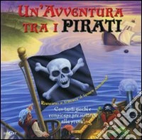 Un'avventura tra i pirati. Ediz. illustrata. Con gadget libro