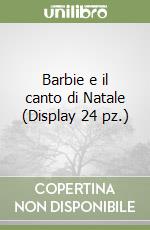 Barbie e il canto di Natale (Display 24 pz.) libro